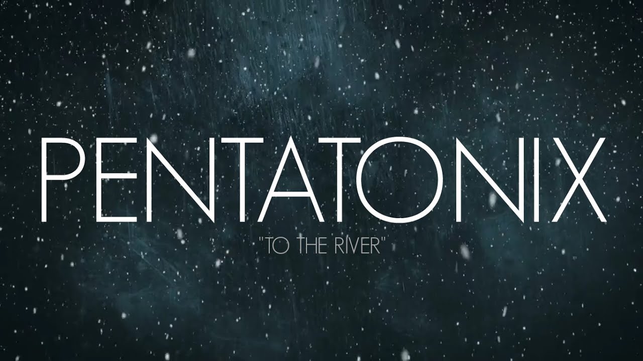 PENTATONIX - TO THE RIVER (LYRICS) - YouTube