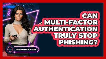 Can Multi-factor Authentication Truly Stop Phishing? - Emerging Tech Insider