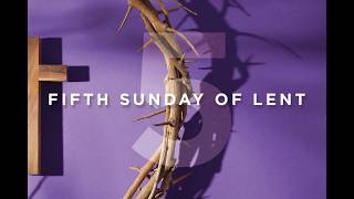 Fifth Sunday in Lent - March 22, 2026