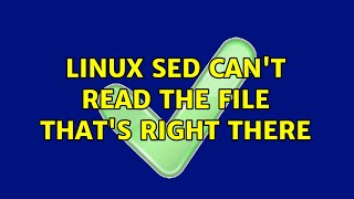 linux sed can't read the file that's right there