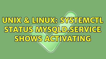 Unix & Linux: systemctl status mysqld.service shows activating