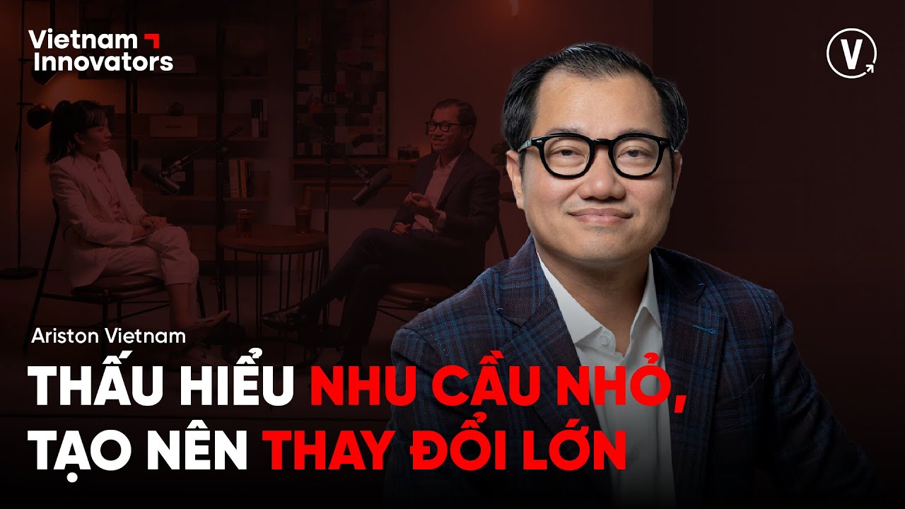 Thấu hiểu nhu cầu nhỏ, tạo nên thay đổi lớn - Nguyễn Cao Trí, General Director, Ariston Vietnam Thấu hiểu nhu cầu nhỏ, tạo nên thay đổi lớn - Nguyễn Cao Trí, General Director, Ariston Vietnam