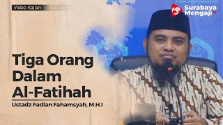 3 Orang Dalam Surat Al Fatihah - Ustadz Fadlan Fahamsyah, Lc , M H I
