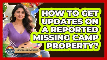 How To Get Updates On A Reported Missing Camp Property?