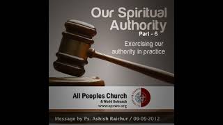Our Spiritual Authority (Part 6) Exercising Our Authority (continued)
