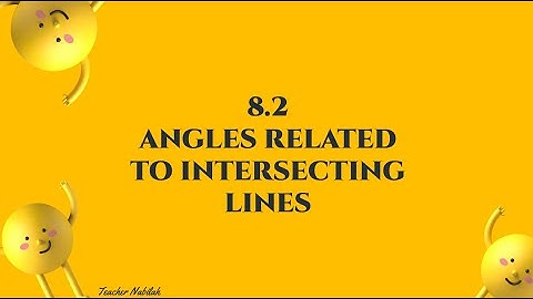 Mathematics Form 1: Construct Angles and Angles Related to Intersecting Lines
