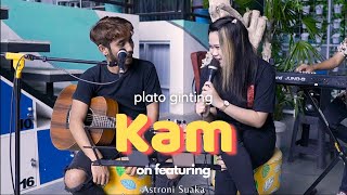 KAM - PLATO GINTING LIVE COVER ICA RISA FT ASTRONI SUAKA