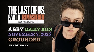 No Return | Daily Run on Grounded as Abby (11/9/25) | The Last of Us Part II Remastered [PS5]
