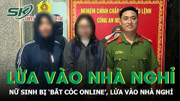 Một nữ sinh ở Hà Nội bị ‘bắt cóc online”, lừa vào nhà nghỉ và đòi gia đình chuộc 550 triệu | SKĐS