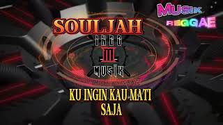 SOULJAH - @KUINGIN KAU MATI SAJA @#REGGAE