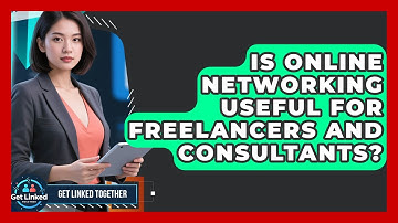 Is Online Networking Useful for Freelancers and Consultants? | Get Linked Together News