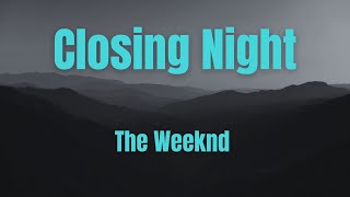 Closing Night || The Weeknd || Lyrics
