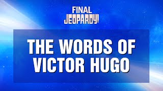 Final Jeopardy!: The Words of Victor Hugo | JEOPARDY!