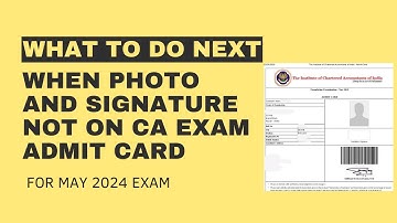 when photo and signature not on ca exam admit card what to do next for may 2024 exam