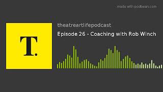 The TheatreArtLife Podcast: Episode 26 - Coaching with Rob Winch