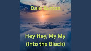 Video thumbnail of "Dale Sutton - Hey Hey, My My (Into The Black)"