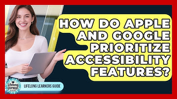 How Do Apple And Google Prioritize Accessibility Features? - Lifelong Learners Guide
