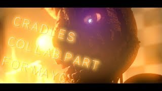 [FNAF/SFM] ► Collab Part for MayC - Cradles
