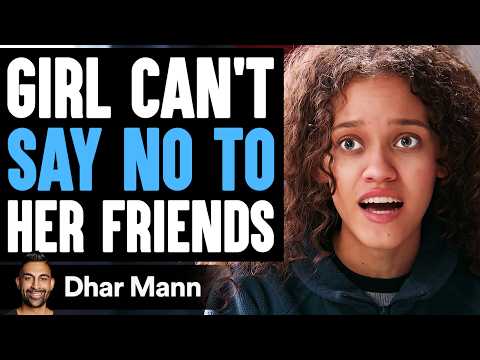 GIRL CAN'T Say No To HER FRIENDS, What Happens Next Is Shocking | Dhar Mann Studios