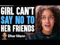 Girl cant say no to her friends what happens next is shocking  dhar mann studios