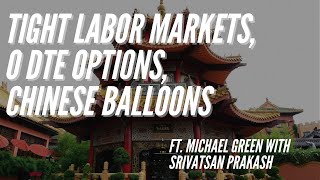 Ep 235- Tight Labor Markets, 0DTE Options and China ft. Mike Green with Srivatsan Prakash screenshot 2