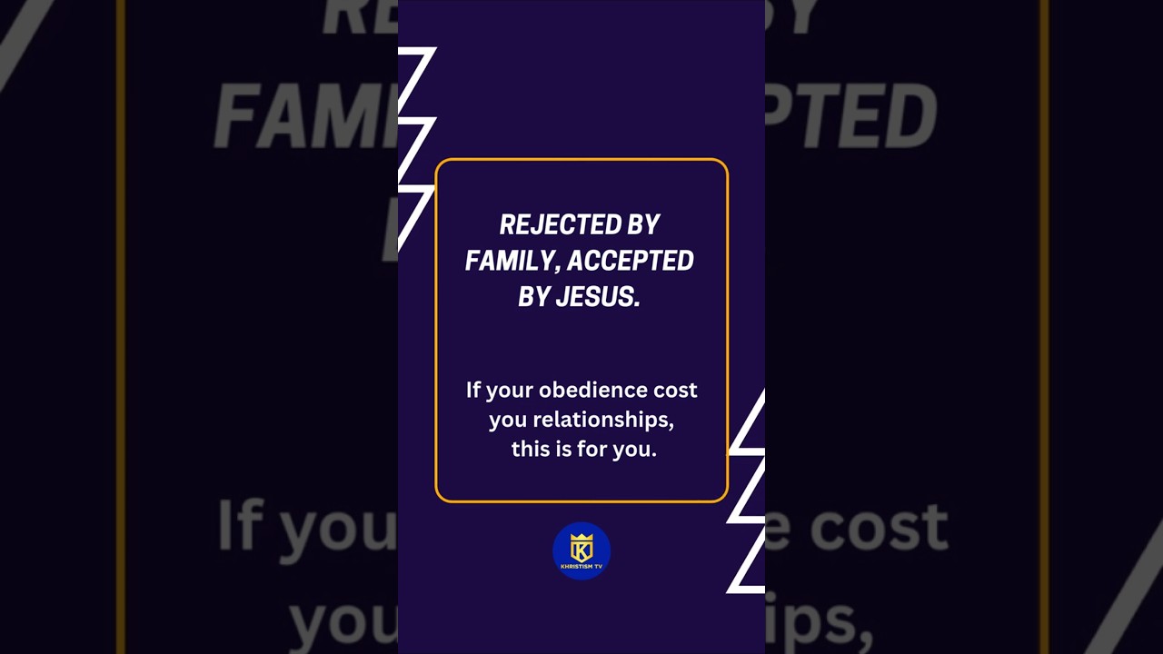 Rejected by family, accepted by Jesus 