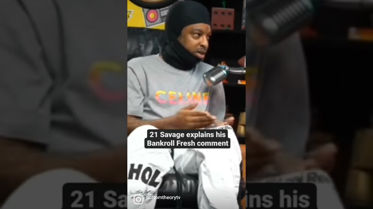 21 Savage explains why he made that comment about Bankroll Fresh..