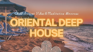 Oriental Deep House • Chill Sunset Vibes & Meditative Grooves | Aetherhouse: Rituals #02