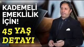 Kademeli Emeklilik Yasası İçin 45 Yaş Üzeri Detayı