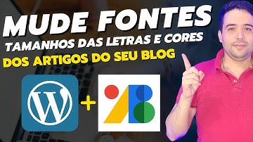 Como Mudar as Fontes, Tamanhos e Cores das Letras dos Artigos de Blog e Sites no Wordpress