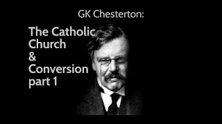 The Catholic Church and Conversion, Part 1 | GK Chesterton