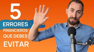 Destruyendo tu futuro financiero: Los 5 errores que debes evitar