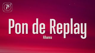 Video thumbnail of "Rihanna - Pon de Replay (Lyrics)"