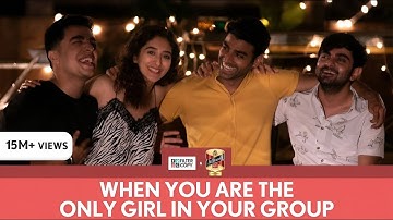 FilterCopy | When You Are The Only Girl In The Group | Ft. Gagan, Kritika, Akash and Rohan