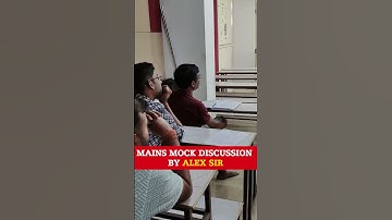 MAINS MOCK DISCUSSION BY ALEX SIR