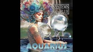 Systems In Blue - Aquarious (Edit)