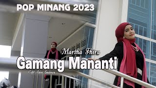 Gamang Mananti - Pop Minang Terbaru 2023 - Martha Fhira