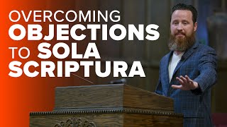 Jeff Durbin: Overcoming Objections to Sola Scriptura