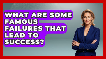 What Are Some Famous Failures That Lead To Success? - The Personal Growth Path