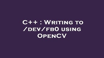 C++ : Writing to /dev/fb0 using OpenCV
