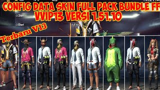 100% WAJIB NONTON‼️CONFIG DATA SKIN BUNDLE FF LENGKAP‼️ VVIP13 VERSI 1.51.10‼️GARENA FREE FIRE