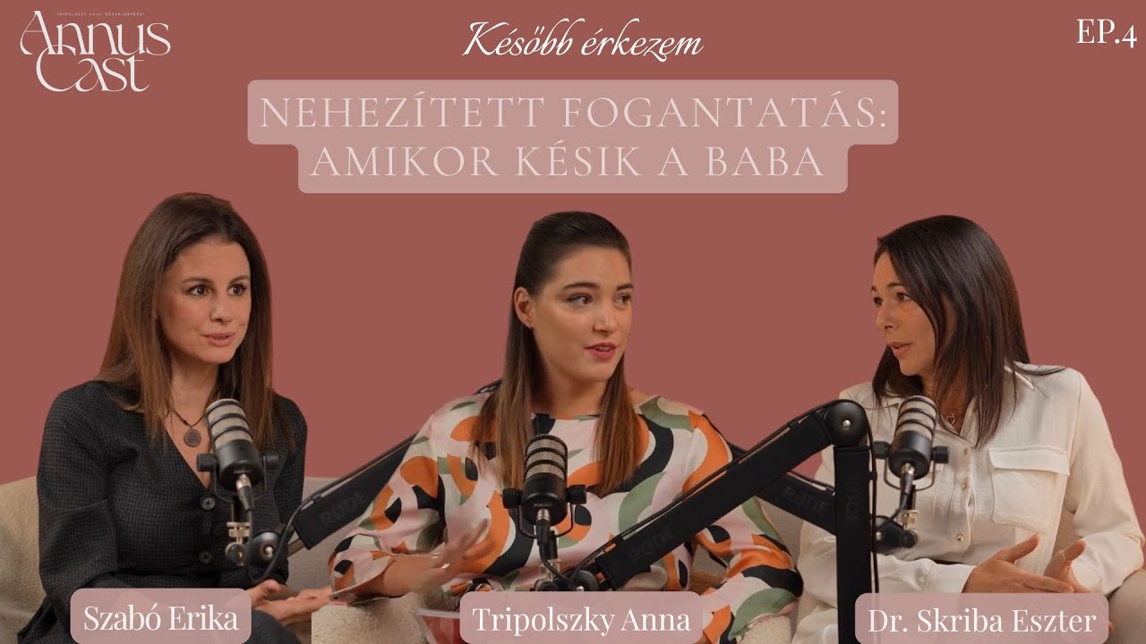 KÉSŐBB ÉRKEZEM – EP. 4 | Nehezített fogantatás Szabó Erikával és Dr. Skriba Eszterrel