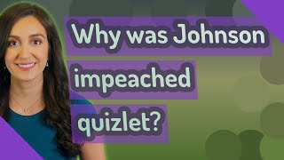 Why was Johnson impeached quizlet?
