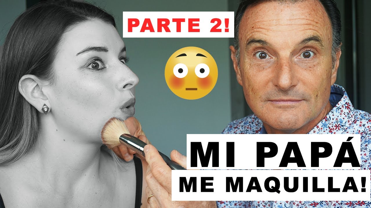 Mi PapÁ Me Maquilla Parte 2 Me SorprendiÓ Youtube