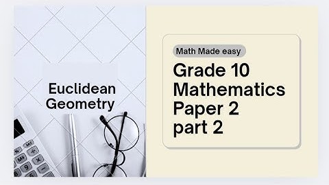Grade 10 paper 2 part 3 :EUCLIDEAN GEOMETRY