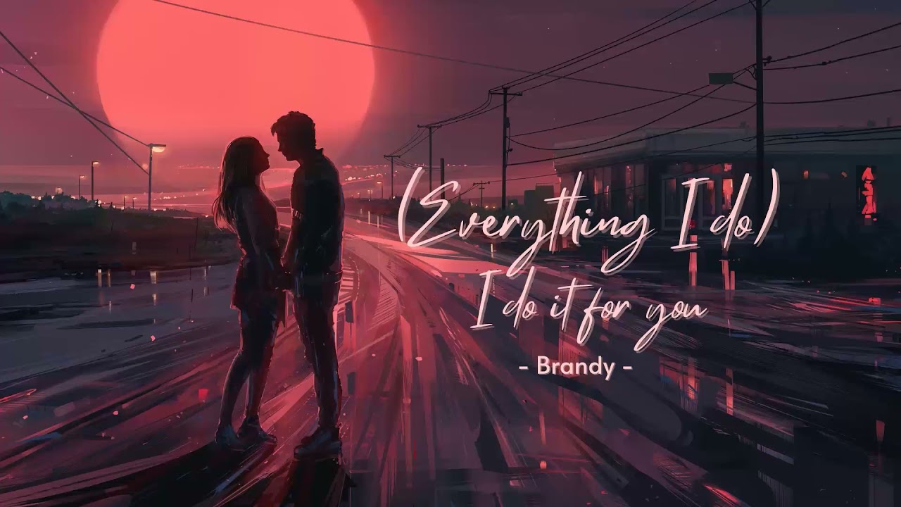 Vietsub | (Everything I Do) I Do It For You - Brandy | Nhạc Hot TikTok | Lyrics Video