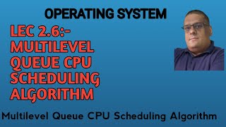 LEC 2.6:- Multilevel Queue CPU Scheduling Algorithm 