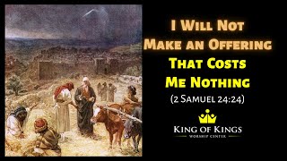 Peter Roselle: I Will Not Make an Offering that Costs Me Nothing (2 Samuel 24:24)