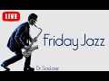 Friday jazz  smooth jazz music for ending your week on a high note