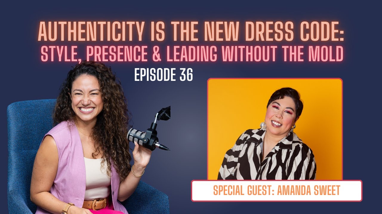 Authenticity Is the New Dress Code: Style, Presence & Leading Without the Mold  |  Episode 36